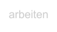 arbeiten