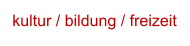 kultur / bildung / freizeit