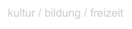 kultur / bildung / freizeit