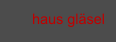 haus gläsel