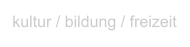 kultur / bildung / freizeit