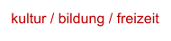 kultur / bildung / freizeit