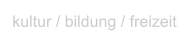 kultur / bildung / freizeit