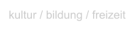 kultur / bildung / freizeit