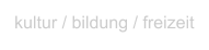 kultur / bildung / freizeit