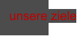 unsere ziele