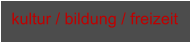 kultur / bildung / freizeit