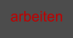 arbeiten
