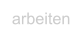 arbeiten